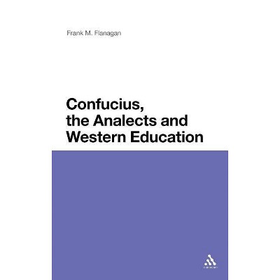 Confucius, the Analects and Western Education - by  Frank M Flanagan (Hardcover)