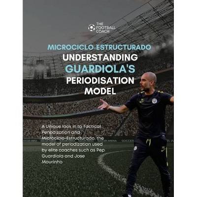 Modern Periodisation - Tactical Periodization v Microciclo-Estructurado - by  Thefootballcoach (Paperback)