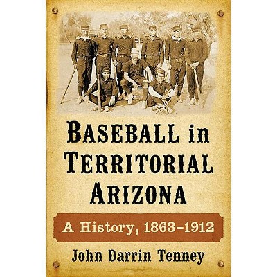 Baseball in Territorial Arizona - by  John Darrin Tenney (Paperback)