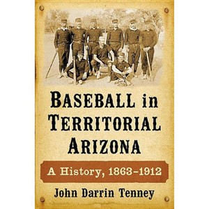 Baseball in Territorial Arizona - by  John Darrin Tenney (Paperback) - 1 of 1