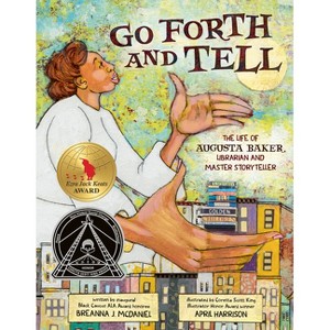 Go Forth and Tell: The Life of Augusta Baker, Librarian and Master Storyteller - by  Breanna J McDaniel (Hardcover) - 1 of 1