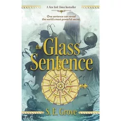 The Glass Sentence - (Mapmakers Trilogy) by  S E Grove (Paperback)