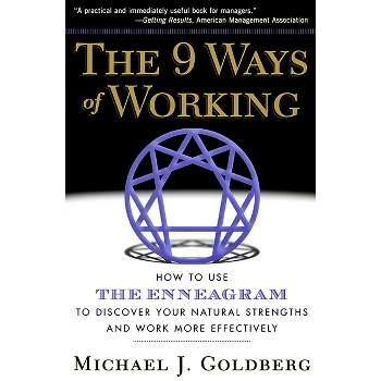 The 9 Ways of Working - by  Michael J Goldberg (Paperback)