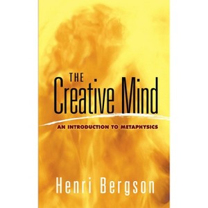 The Creative Mind - (Dover Books on Western Philosophy) by  Henri Bergson (Paperback) - 1 of 1