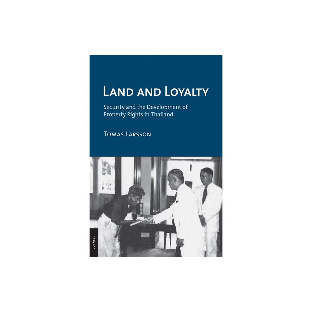 Land and Loyalty - (Cornell Studies in Political Economy) by Tomas Larsson (Hardcover)