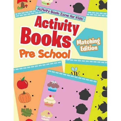 Activity Books Pre School Matching Edition - by  Activity Book Zone for Kids (Paperback)