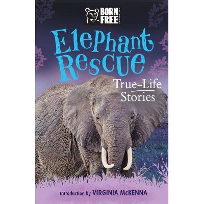 Elephant Rescue - (Born Free...Books) by  Louisa Leaman & The Born Free Foundation (Paperback)