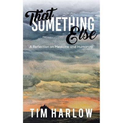 That Something Else - by  Tim Harlow (Paperback)