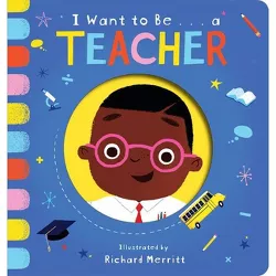 I Want to Be...a Teacher - by  Becky Davies (Board Book)