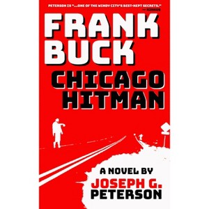Frank Buck: Chicago Hitman - (New Chicago Classics) by  Joseph G Peterson (Paperback) - 1 of 1