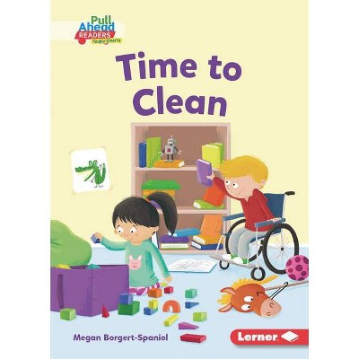 Time to Clean - (Character Builders (Pull Ahead Readers People Smarts -- Fiction)) by  Megan Borgert-Spaniol (Paperback)