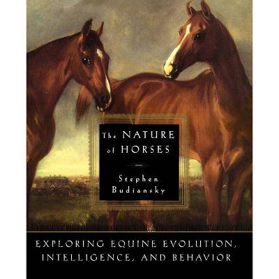 The Nature of Horses - by  Stephen Budiansky (Paperback)