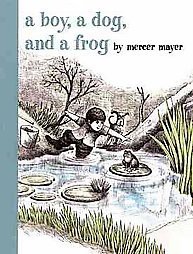 A Boy, a Dog, and a Frog - by  Mercer Mayer (Hardcover)