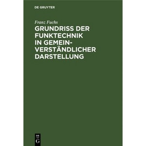 Grundriß Der Funktechnik in Gemeinverständlicher Darstellung - 24th Edition by  Franz Fuchs (Hardcover) - 1 of 1