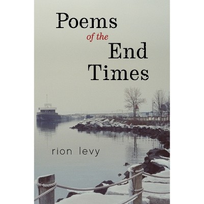 Poems of the End Times - by  Rion Levy (Paperback)
