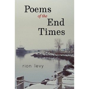 Poems of the End Times - by  Rion Levy (Paperback) - 1 of 1