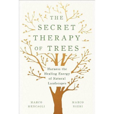 The Secret Therapy of Trees - by  Marco Mencagli & Marco Nieri (Hardcover)