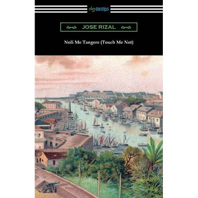 Noli Me Tangere (Touch Me Not) - by  Jose Rizal (Paperback)