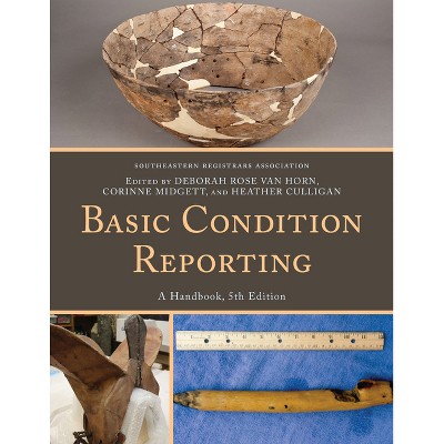 Basic Condition Reporting - 5th Edition by  Southeastern Registrars Association & Deborah Rose Van Horn & Corinne Midgett (Paperback)