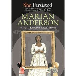 She Persisted: Marian Anderson - by  Katheryn Russell-Brown & Chelsea Clinton (Hardcover) - 1 of 1