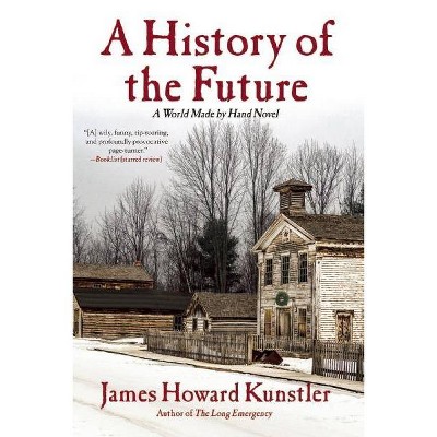 A History of the Future - by  James Howard Kunstler (Paperback)