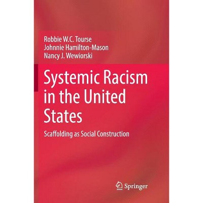 Systemic Racism in the United States - by  Robbie W C Tourse & Johnnie Hamilton-Mason & Nancy J Wewiorski (Paperback)