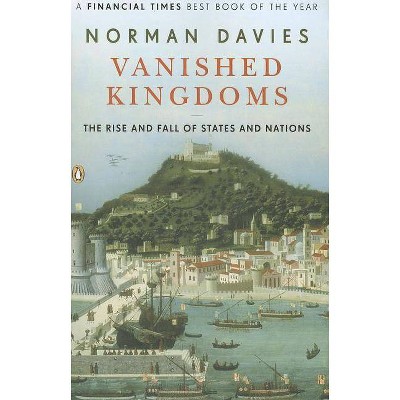 Vanished Kingdoms - by  Norman Davies (Paperback)