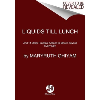 Liquids Till Lunch - by  Maryruth Ghiyam (Paperback)