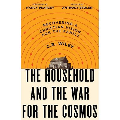 The Household and the War for the Cosmos - by  C R Wiley (Paperback)