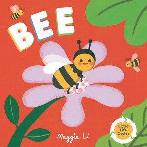 Bee - (Little Life Cycles) by  Maggie Li (Board Book) - 1 of 1