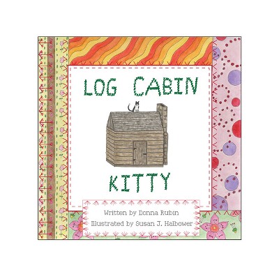 Log Cabin Kitty - by  Donna Rubin (Paperback)