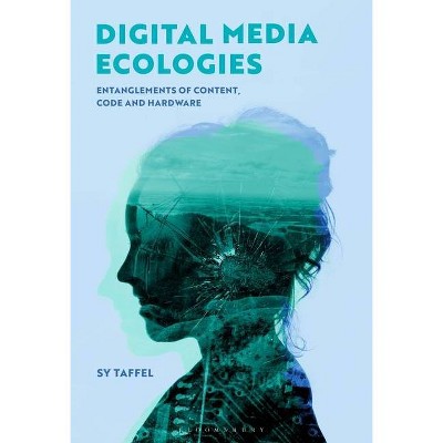 Digital Media Ecologies - by  Sy Taffel (Paperback)