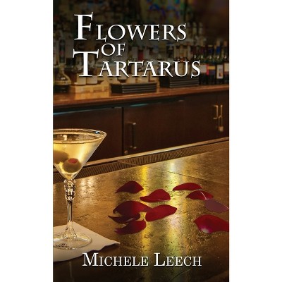 Flowers of Tartarus - by  Michele Leech (Paperback)