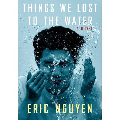 Things We Lost to the Water - by  Eric Nguyen (Hardcover)