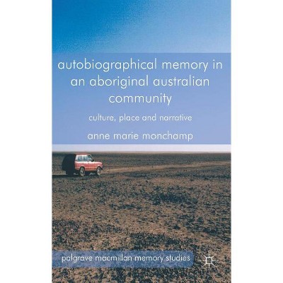 Autobiographical Memory in an Aboriginal Australian Community - (Palgrave MacMillan Memory Studies) by  A Monchamp (Hardcover)