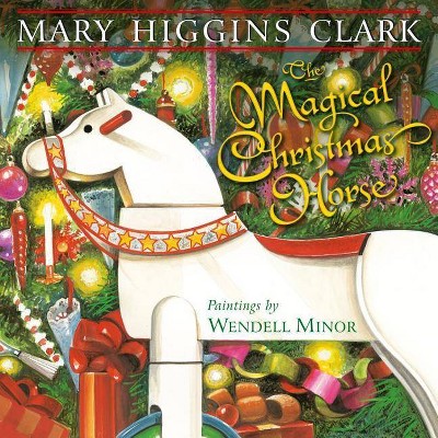 The Magical Christmas Horse - by  Mary Higgins Clark (Hardcover)