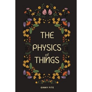 The Physics of Things - by  Ginny Fite (Paperback) - 1 of 1