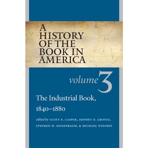 A History of the Book in America - by  Scott E Casper & Jeffrey D Groves & Stephen W Nissenbaum & Michael P Winship & David D Hall (Paperback) - 1 of 1