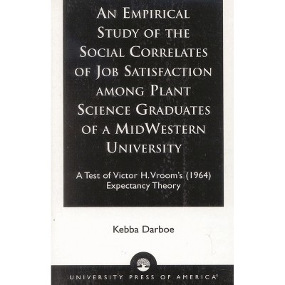 An Empirical Study of the Social Correlates of Job Satisfaction Among Plant Science Graduates of a Mid-Western University - by  Kebba Darboe