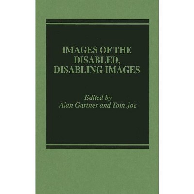 Images of the Disabled, Disabling Images - by  Alan Gartner (Hardcover)
