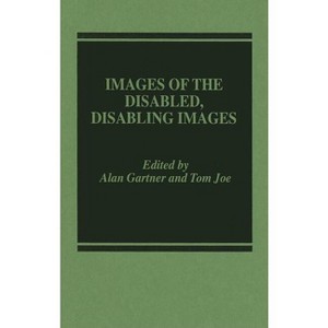 Images of the Disabled, Disabling Images - by  Alan Gartner (Hardcover) - 1 of 1
