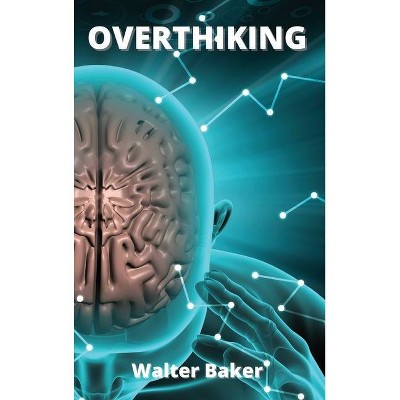 Overthinking - by  Walter Baker (Hardcover)