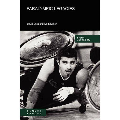 Paralympic Legacies - (Sport and Society) by  David Legg & Keith Gilbert (Paperback)