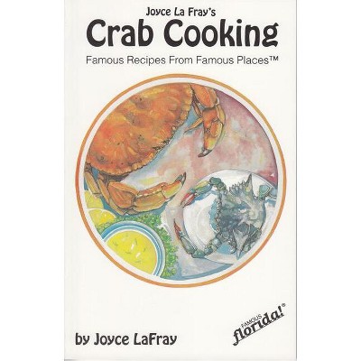 Crab Cooking - (Famous Florida!) by  Joyce LaFray (Paperback)