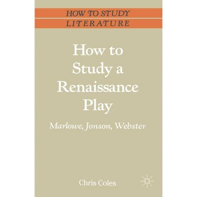 How to Study a Renaissance Play - (MacMillan Study Skills) by  Chris Coles (Paperback)