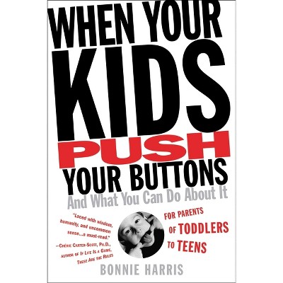 When Your Kids Push Your Buttons - by  Bonnie Harris (Paperback)