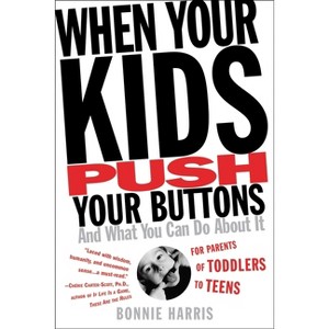 When Your Kids Push Your Buttons - by  Bonnie Harris (Paperback) - 1 of 1