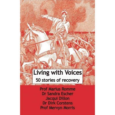 Living with Voices - by  Marcus Romme & Sandra Escher & Jacqui Dillon & Dirk Corstens & Mervyn Morris (Paperback)