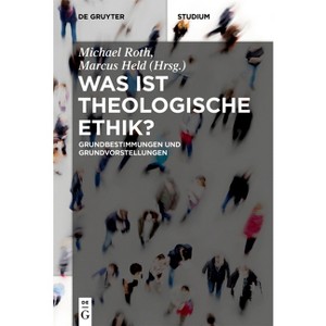 Was ist theologische Ethik? - (De Gruyter Studium) by  Michael Roth & Marcus Held (Paperback) - 1 of 1