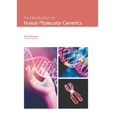 An Introduction to Human Molecular Genetics - by  Ann Johnson (Hardcover)